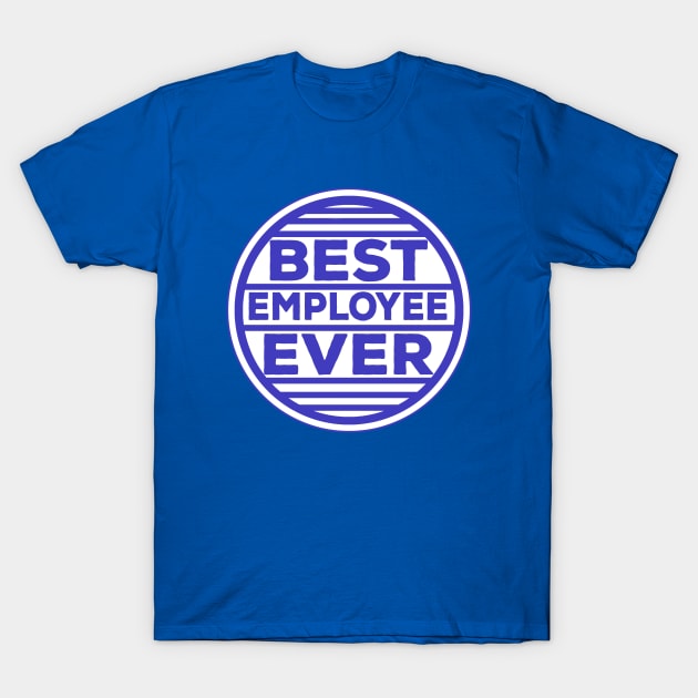 Best Employee Ever T-Shirt by DiegoCarvalho